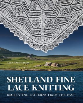 Shetland Fine Lace Knitting, Carol Christiansen