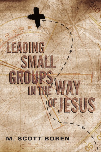 Leading Small Groups in the Way of Jesus, M. Scott Boren