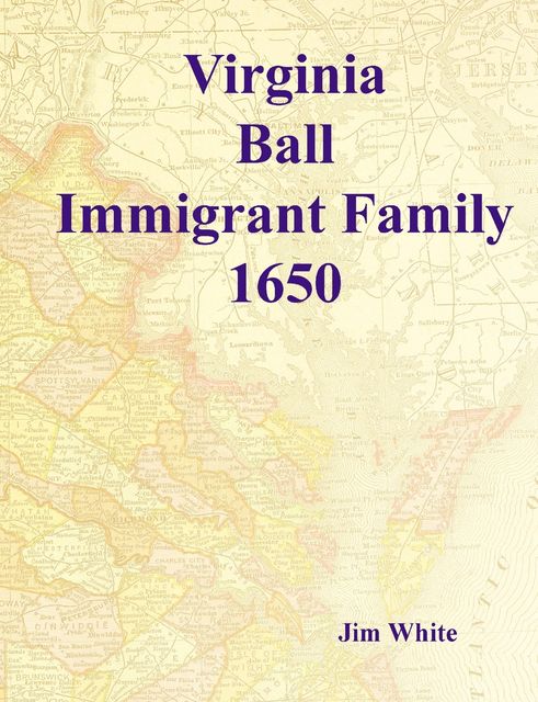Virginia Ball : Immigrant Family 1650, Jim White