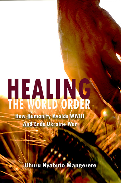 Healing the World Order, Uhuru Nyabuto Mangerere