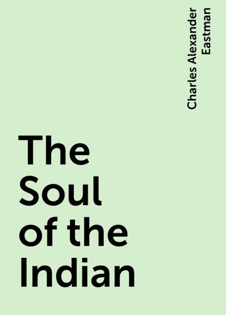 The Soul of the Indian, Charles Alexander Eastman