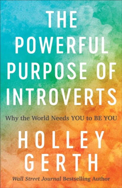 Powerful Purpose of Introverts, Holley Gerth