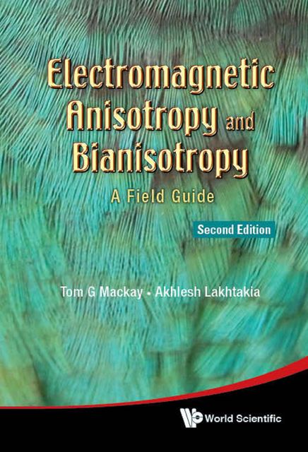 Electromagnetic Anisotropy and Bianisotropy, Akhlesh Lakhtakia, Tom G Mackay
