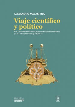 Viaje científico y político a la América Meridional, a las costas del mar Pacífico y a las islas Marianas y Filipinas, Alejandro Malaspina