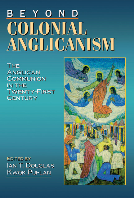 Beyond Colonial Anglicanism, Ian Douglas, Kwok Pui-lan