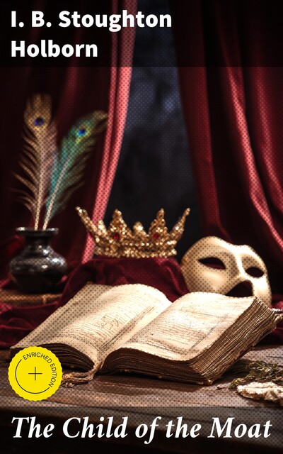 The Child of the Moat: A Story for Girls. 1557 A.D, I.B. Stoughton Holborn