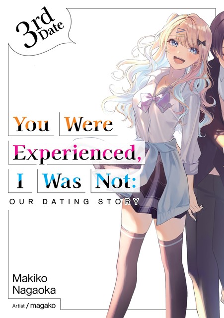 You Were Experienced, I Was Not: Our Dating Story 3rd Date (Light Novel), Makiko Nagaoka
