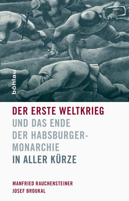 Der Erste Weltkrieg und das Ende der Habsburgermonarchie 1914–1918, Manfried Rauchensteiner, Josef Broukal
