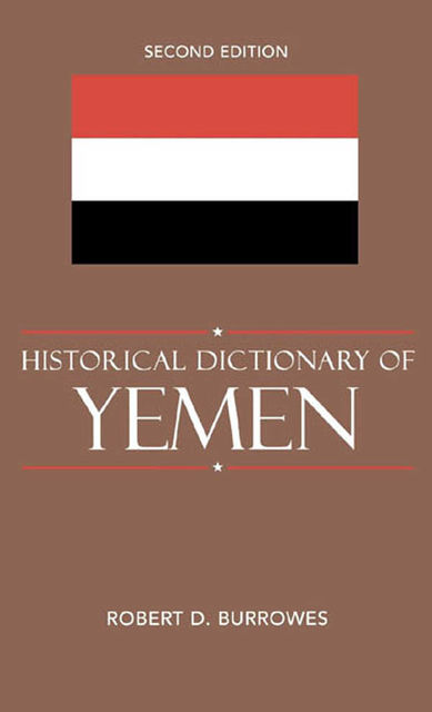 Historical Dictionary of Yemen, Robert D. Burrowes