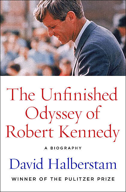 The Unfinished Odyssey of Robert Kennedy, David Halberstam