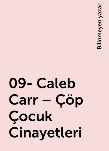 09- Caleb Carr – Çöp Çocuk Cinayetleri, Bilinmeyen yazar