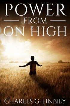 Power from On High, Charles Finney