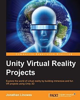 Unity Virtual Reality Projects, Jonathan Linowes