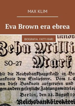 Eva Brown era ebrea. Biografia. Fatti rari, Max Klim