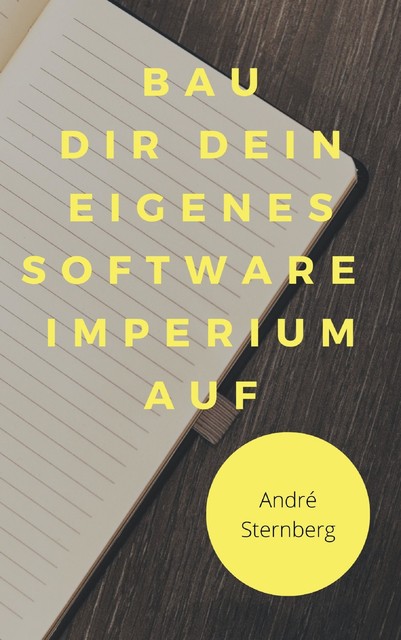 Bau dir dein eigenes Software Imperium auf, André Sternberg