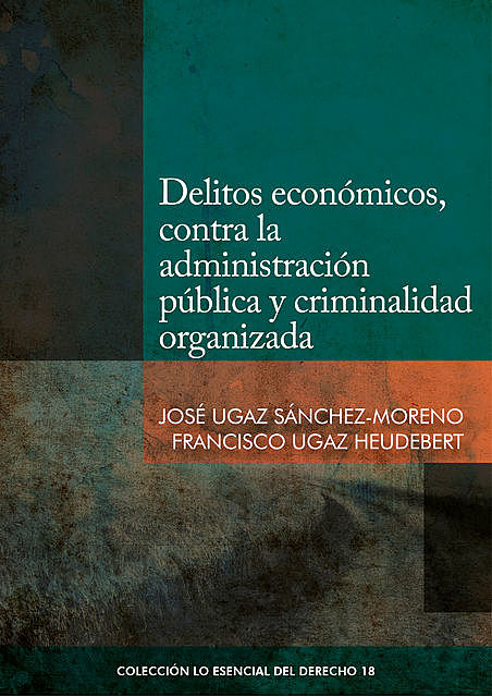 Delitos económicos, contra la administración pública y criminalidad organizada, Francisco Ugaz Heudebert, José Ugaz Sánchez-Moreno