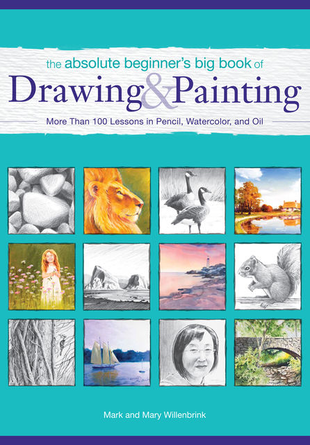 The Absolute Beginner's Big Book of Drawing and Painting, Mark Willenbrink, Mary Willenbrink