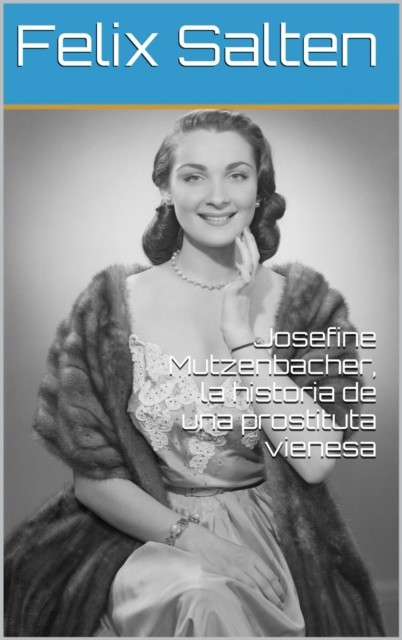 Josefine Mutzenbacher, La Historia De Una Prostituta Vienesa, Felix Salten