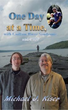 One Day at a Time, with Guillain-Barré Syndrome, and CIDP, Michael J Kiser