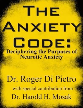 The Anxiety Code: Deciphering the Purposes of Neurotic Anxiety, Roger Di Pietro