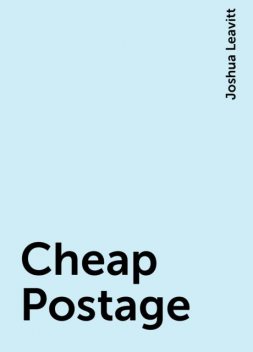 Cheap Postage, Joshua Leavitt