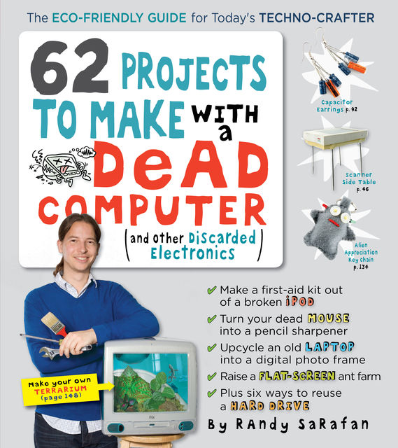 62 Projects to Make with a Dead Computer, Randy Sarafan