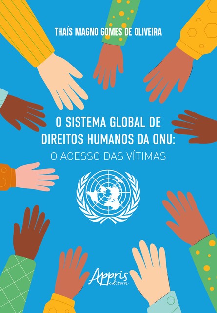 O Sistema Global de Direitos Humanos da ONU: O Acesso das Vítimas, Thaís Magno Gomes de Oliveira