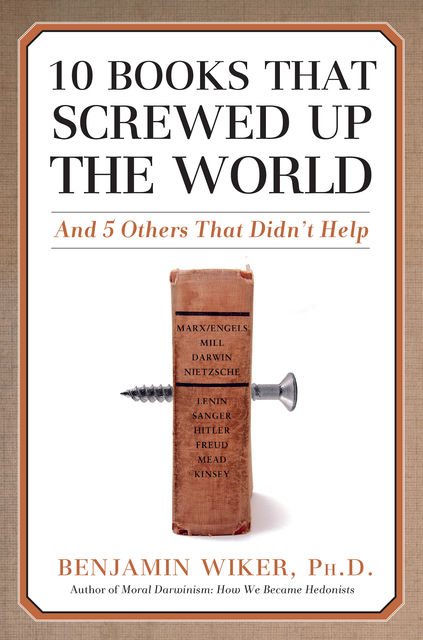 10 Books that Screwed Up the World, Benjamin Wiker