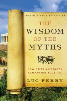 The Wisdom of the Myths, Luc Ferry