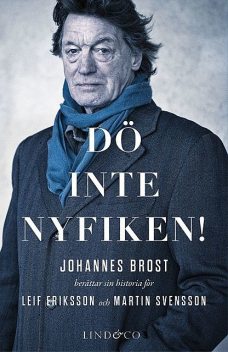 Dö inte nyfiken!, Leif Eriksson, Martin Svensson, Johannes Brost