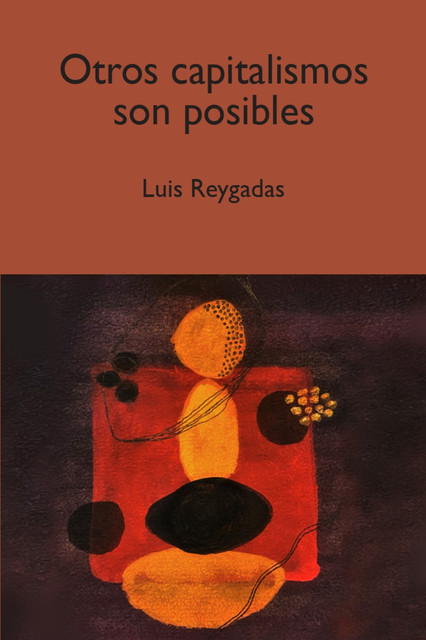Otros capitalismos son posibles, Luis Bernardo Reygadas Robles Gil