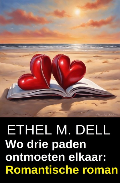 Wo drie paden ontmoeten elkaar: Romantische roman, Ethel M. Dell