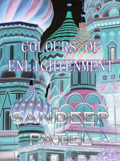 Colours of Enlightenment, Sandeep Patel