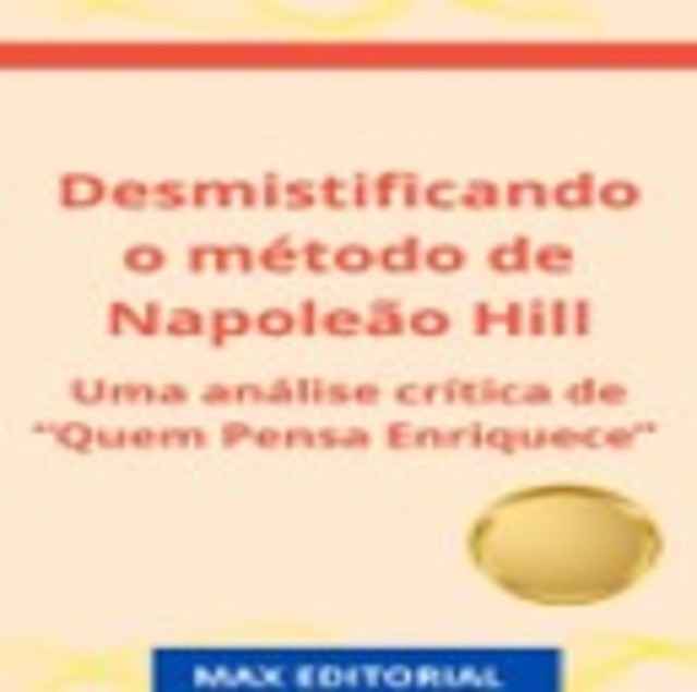 Desmistificando o método de Napoleão Hill, Max Editorial