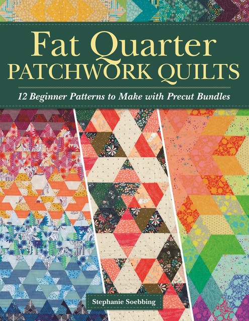 Fat Quarter Patchwork Quilts, Stephanie Soebbing