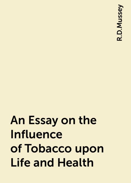 An Essay on the Influence of Tobacco upon Life and Health, R.D.Mussey