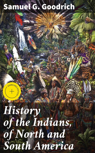 History of the Indians, of North and South America, Samuel G.Goodrich