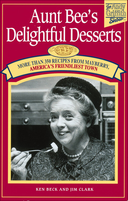 Aunt Bee's Delightful Desserts, Jim Clark, Ken Beck