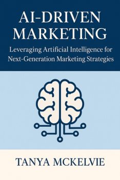 AI-Driven Marketing, Tanya McKelvie