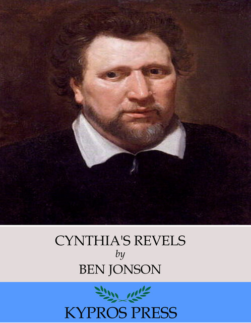 Cynthia's Revels; Or, The Fountain of Self-Love, Ben Jonson