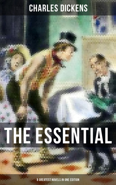 The Essential Dickens – 8 Greatest Novels in One Edition, Charles Dickens