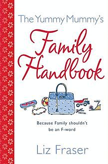 The Yummy Mummy’s Family Handbook, Liz Fraser