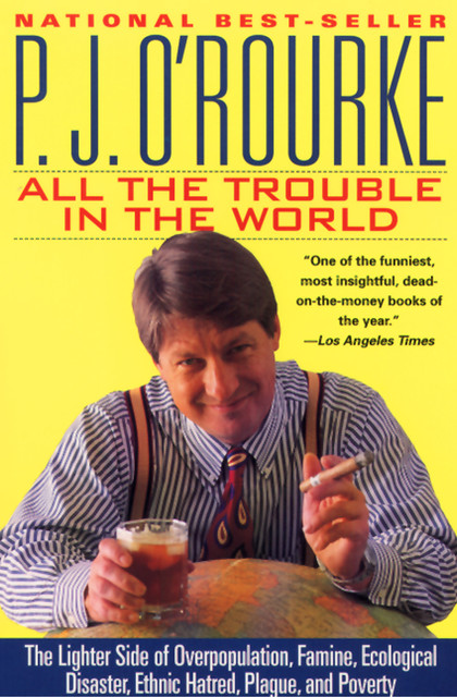 All the Trouble in the World, P. J. O'Rourke