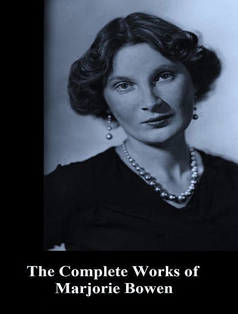 The Complete Works of Marjorie Bowen, Marjorie Bowen