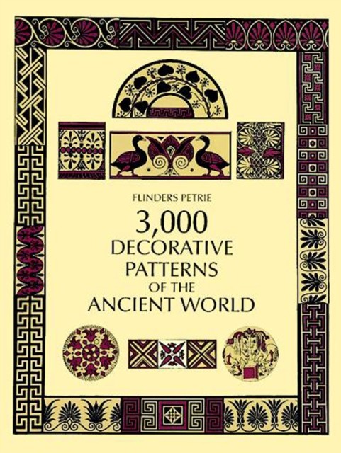 3,000 Decorative Patterns of the Ancient World, Flinders Petrie
