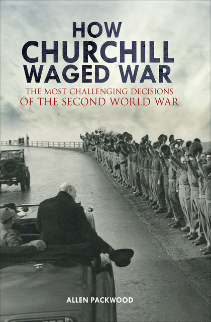 How Churchill Waged War, Allen Packwood