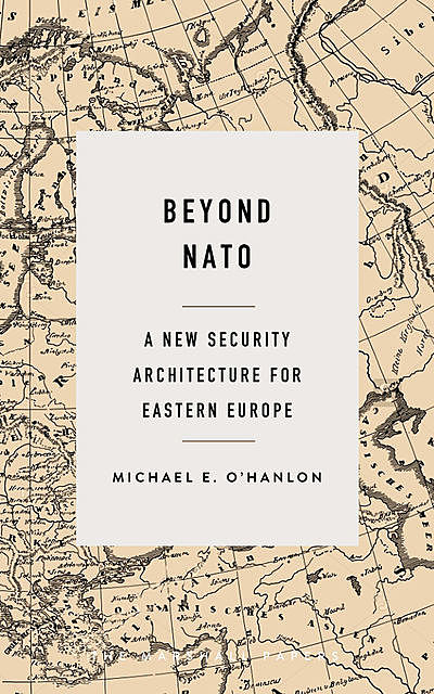 Beyond NATO, Michael E.O'Hanlon