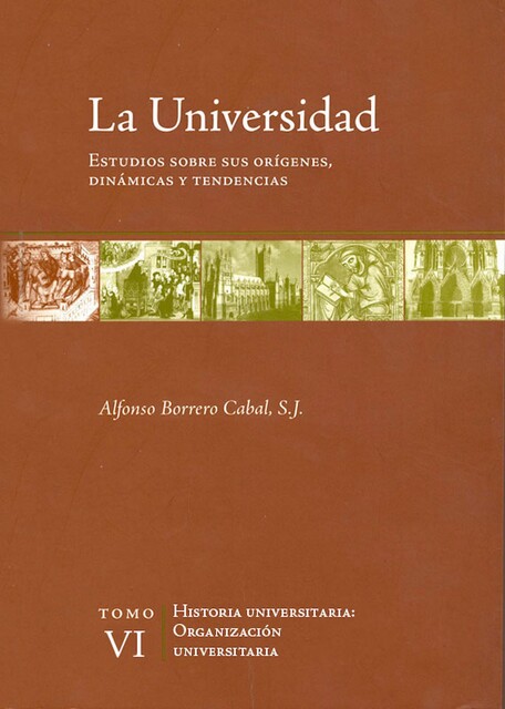 La universidad. Estudios sobre sus orígenes, dinámicas y tendencias, Alfonso Borrero Cabal