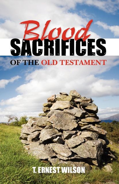 Blood Sacrifices Of The Old Testament, T Ernest Wilson
