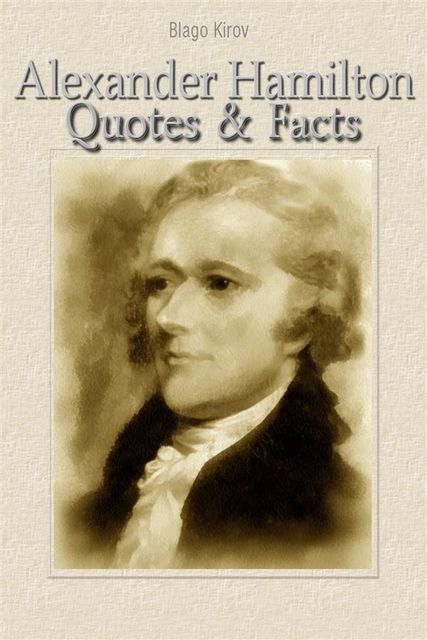 Alexander Hamilton: Quotes & Facts, Blago Kirov